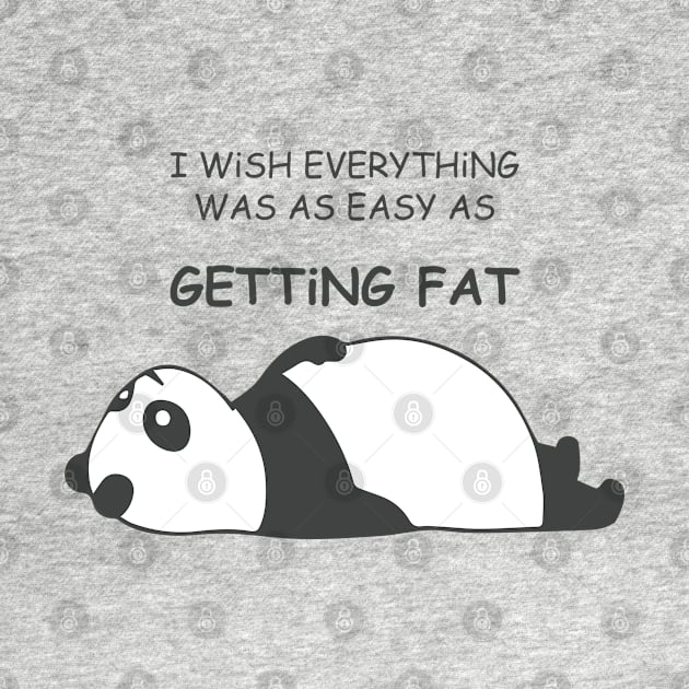 I WiSH EVERYTHiNG WAS AS EASY AS Getting Fat with Fat Panda Laying Down Facing Upword by ActivLife